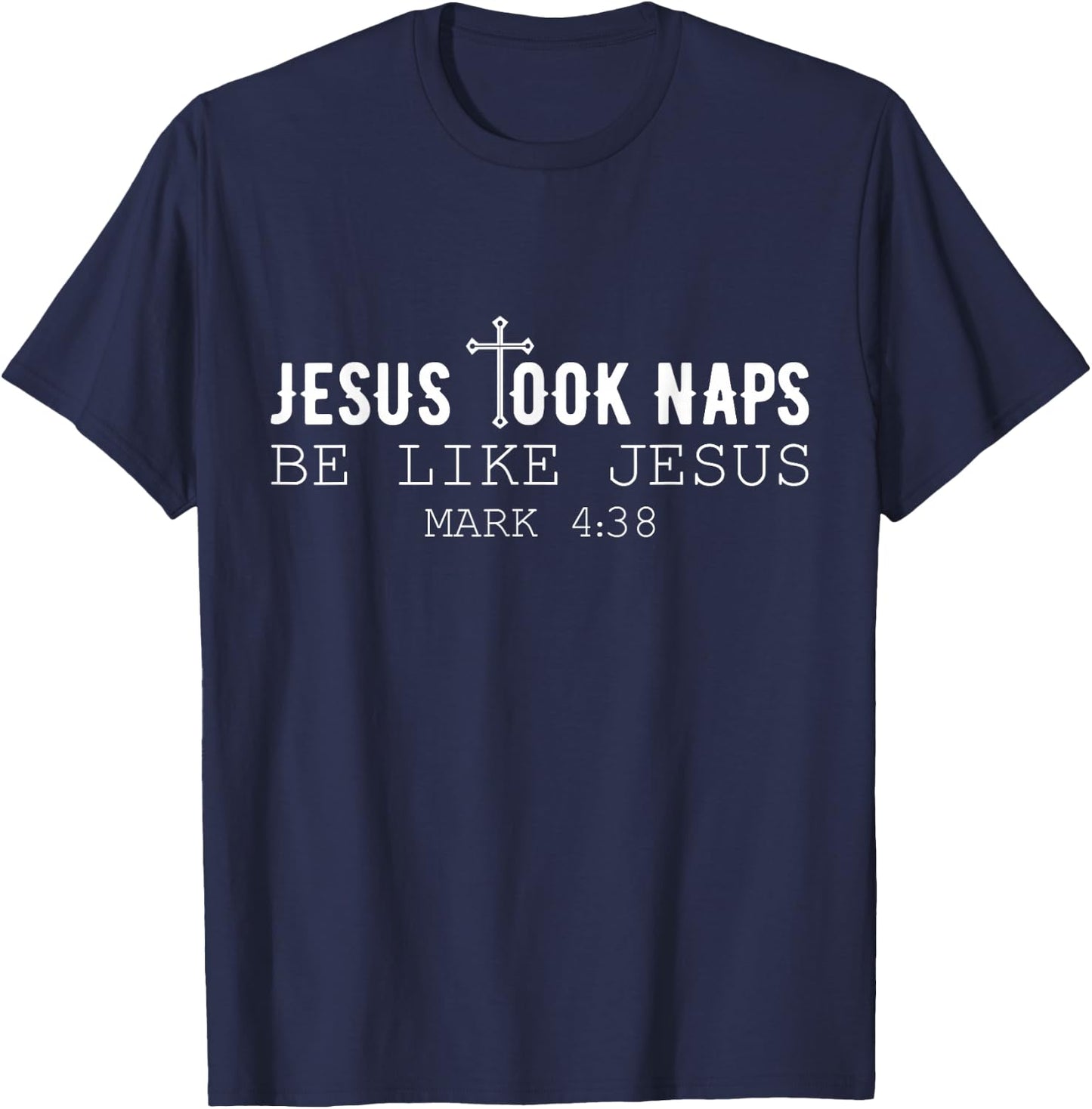 Jesus took naps be like Jesus Mark 4:38 Funny Christian T-Shirt - T-Shirt | Navy