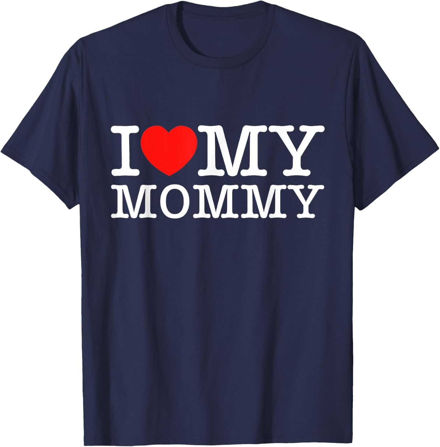 I Love My Mommy Shirt I Heart My Mom Shirt T-Shirt - T-Shirt | Navy