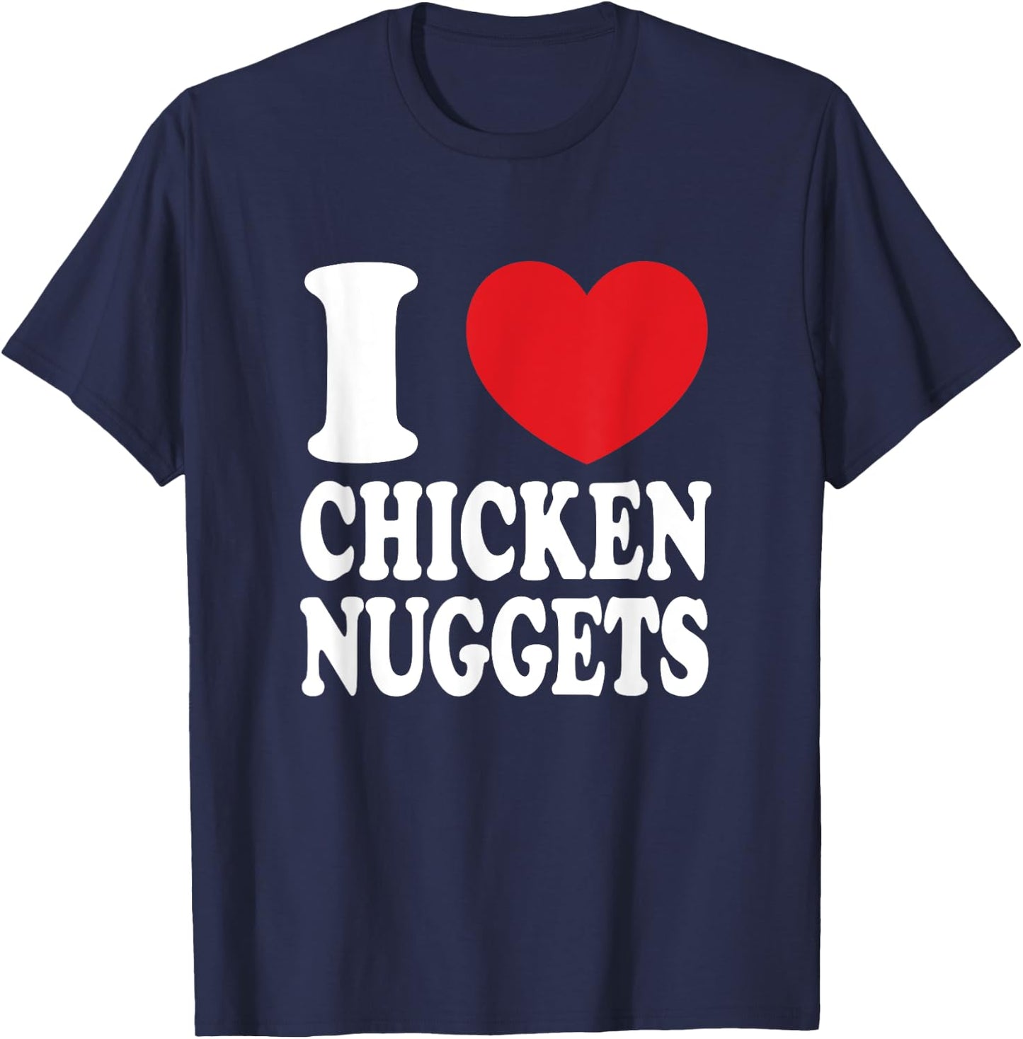 I Love Chicken Nuggets I Heart Chicken Nuggets T-Shirt - T-Shirt | Navy