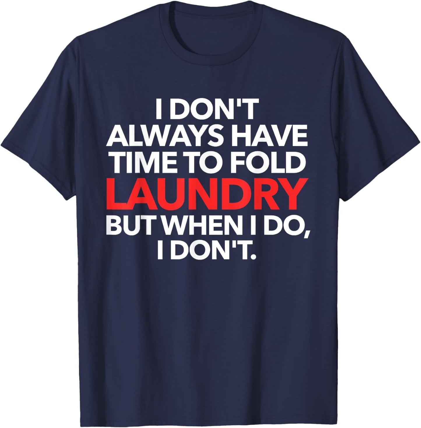 I Don't Always Have Time To Fold Laundry But When I Do T-Shirt - T-Shirt | Navy