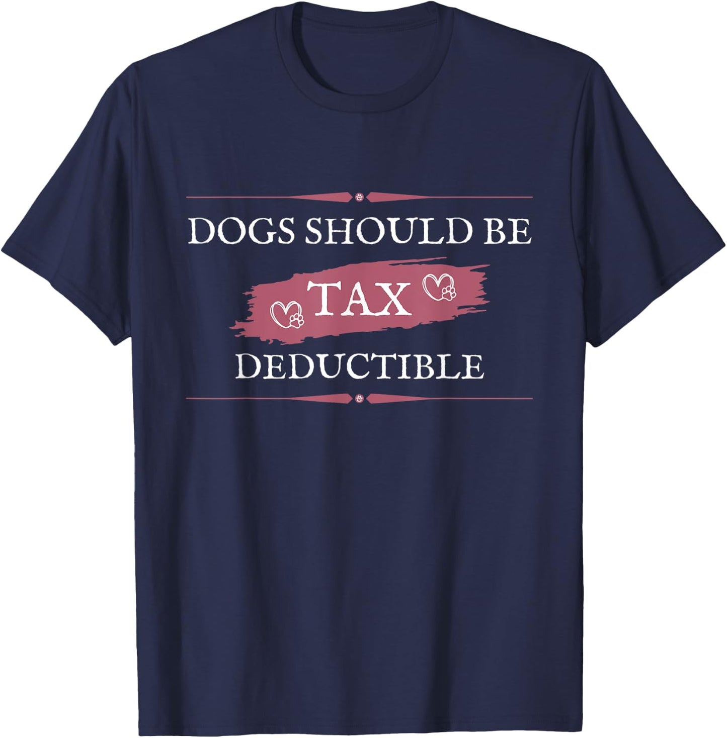 Dogs Should Be Tax Deductible T-Shirt - T-Shirt | Navy