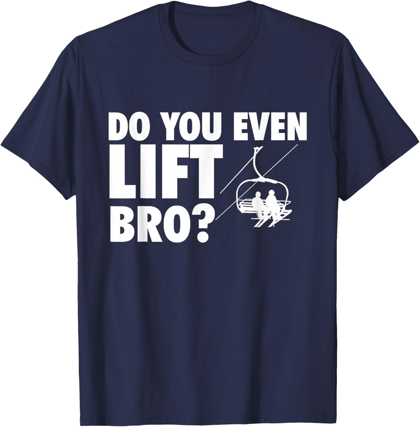 Do You Even Lift Bro - Ski Skier Skiing Lover T-Shirt - T-Shirt | Navy
