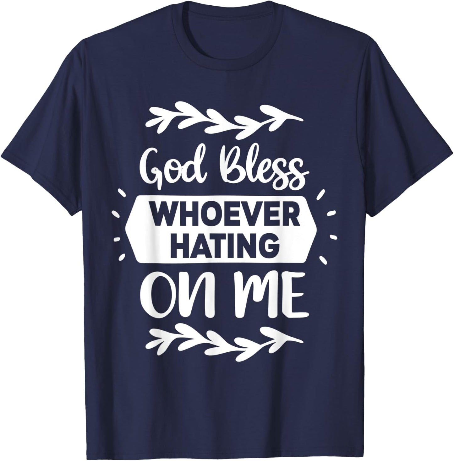 God Bless Whoever Hating On Me T-Shirt - T-Shirt | Navy