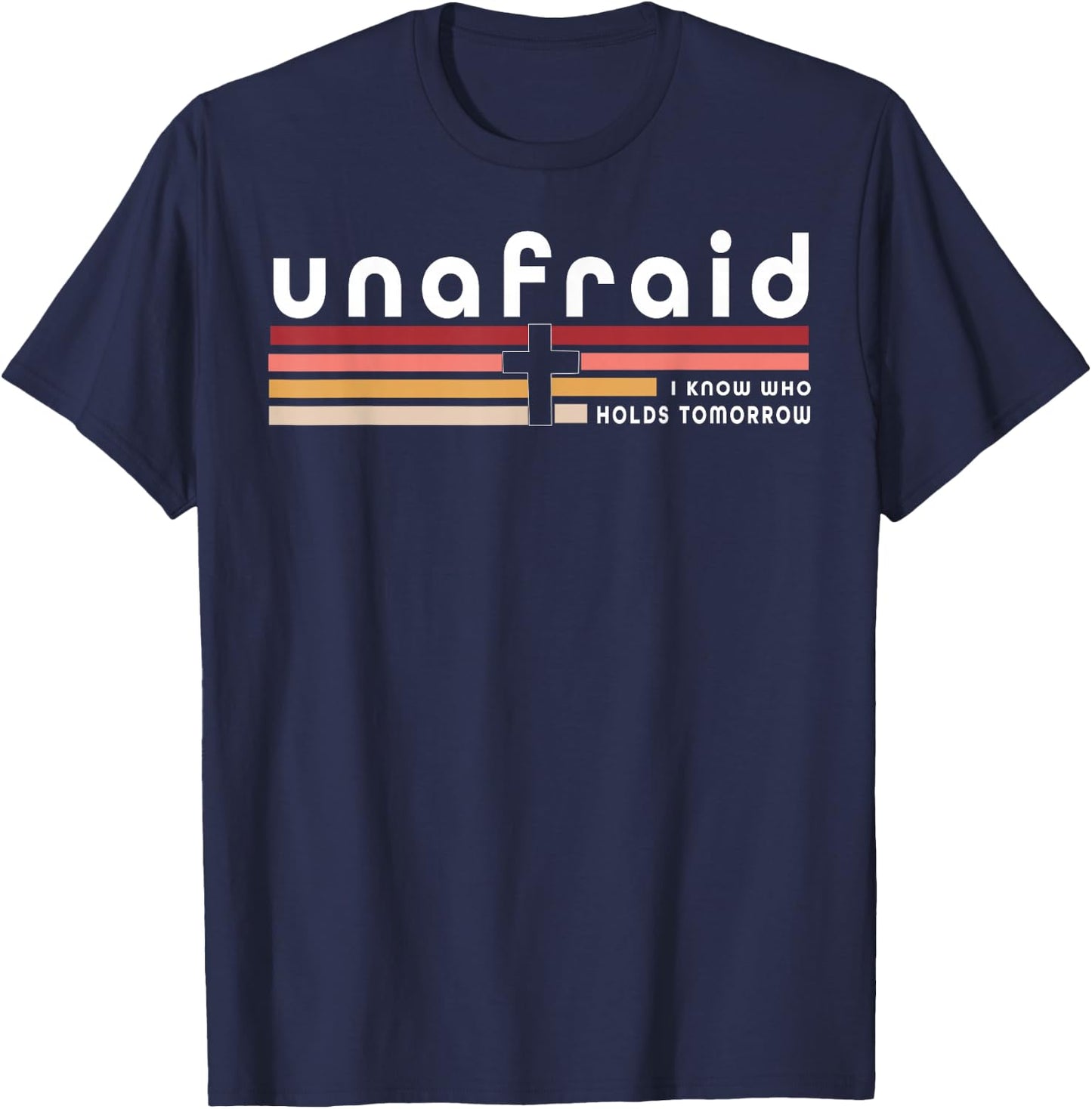 Unafraid I Know Who Holds Tomorrow T-Shirt - T-Shirt | Navy