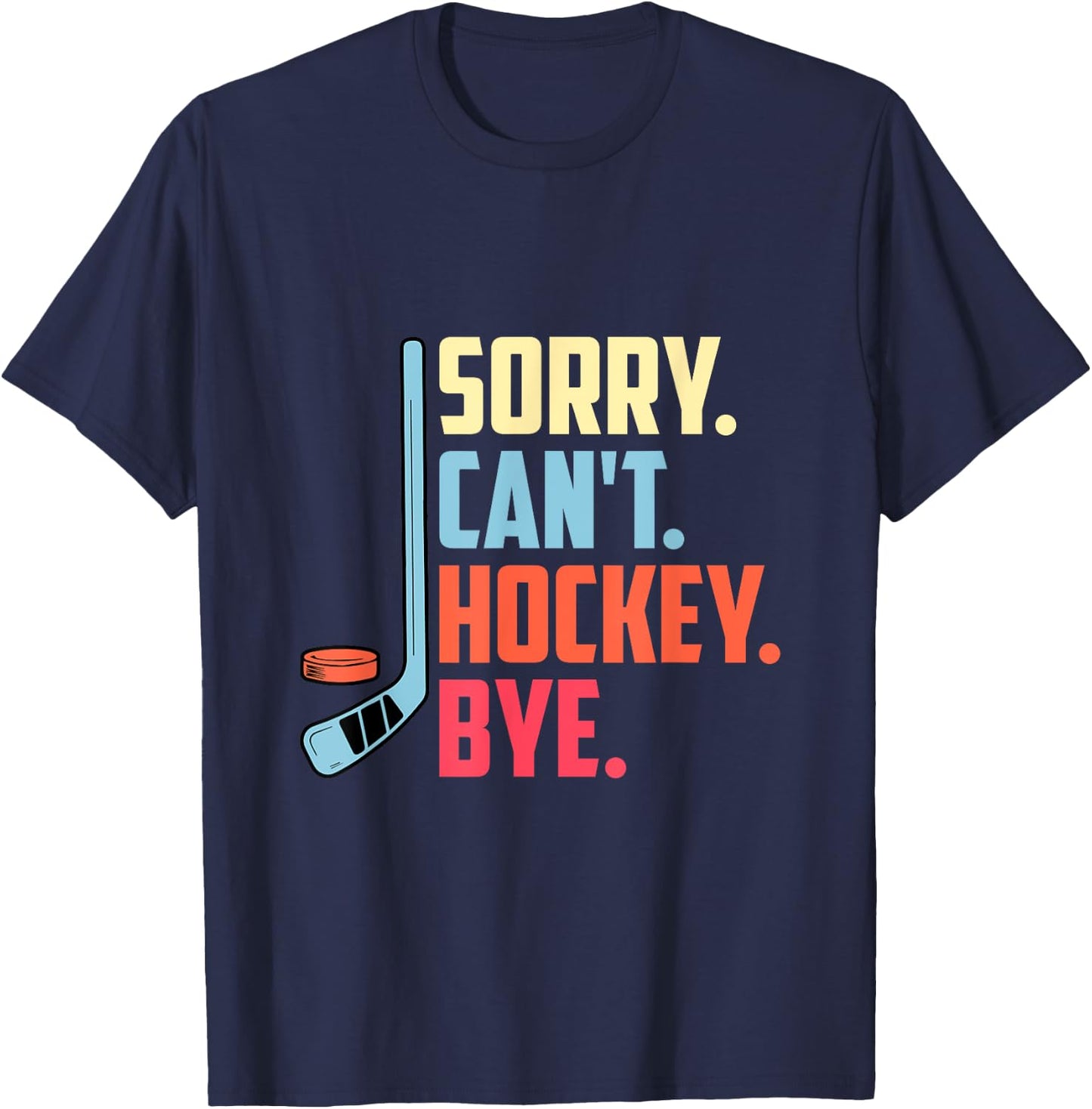 Sorry Cant. Hockey Bye Ice Hockey Sport T-Shirt - T-Shirt | Navy