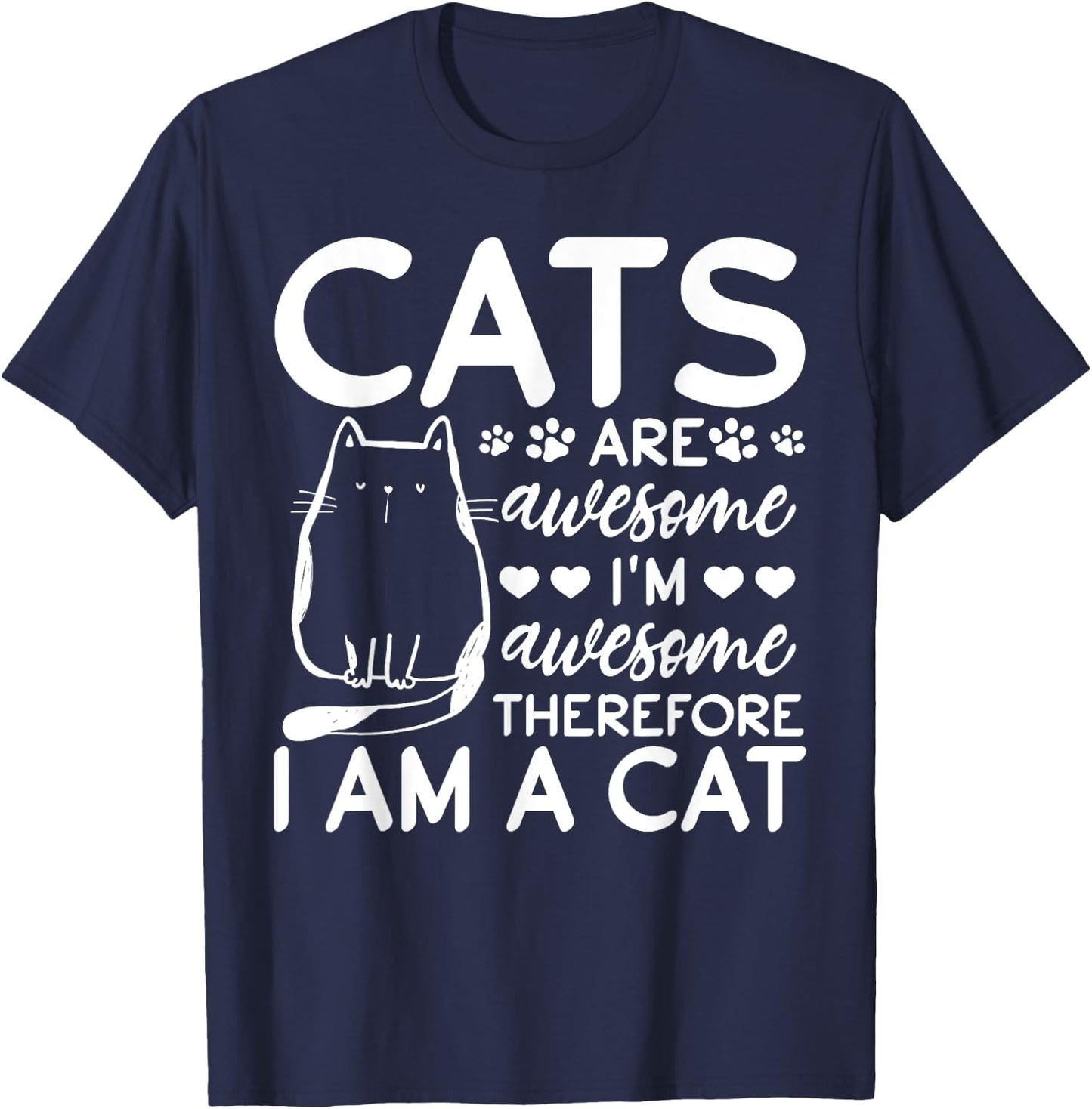 Cats Are Awesome I'm Awesome Therefore I Am A Cat T-Shirt - T-Shirt | Navy