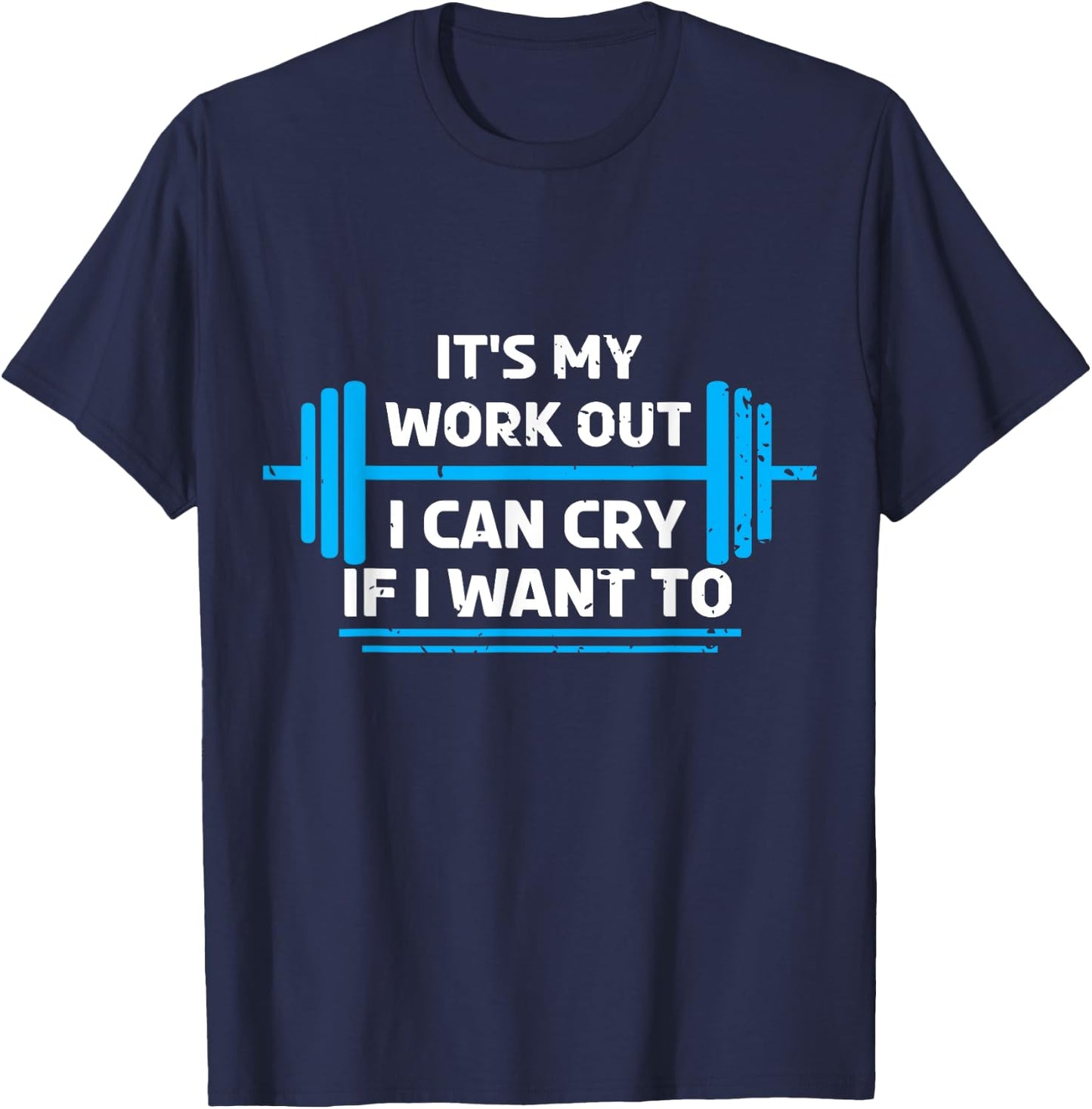 It's My Workout I Can Cry If I Want To Funny Fitness Gym T-Shirt - T-Shirt | Navy