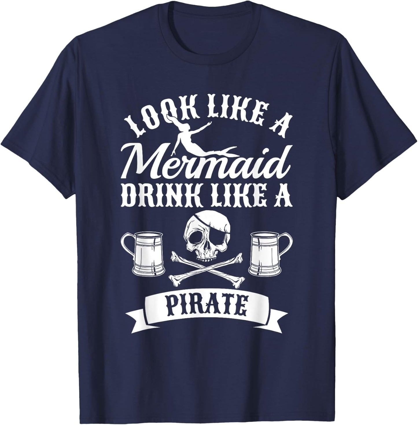 Look Like A Mermaid Drink Like A Pirate Halloween Pirates T-Shirt - T-Shirt | Navy