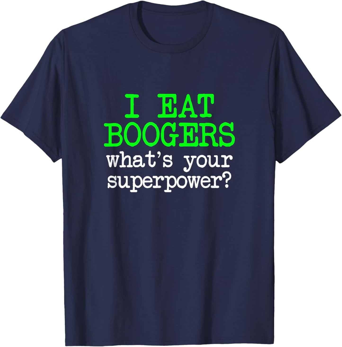 I Eat Boogers, Funny Gross Embarrassing Antisocial Joke Gag T-Shirt - T-Shirt | Navy