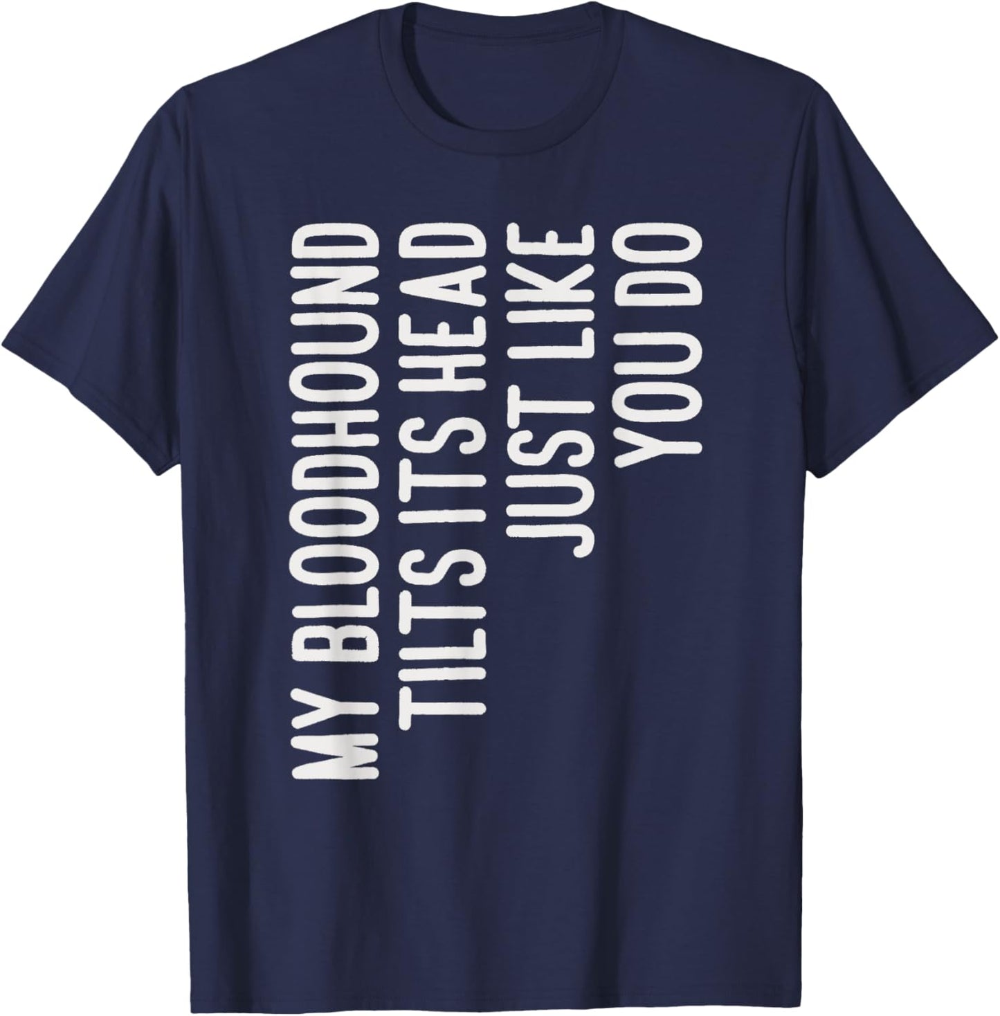 My Bloodhound Tilts Its Head Funny Bloodhound Dog Owner Women Kids T-Shirt - T-Shirt | Navy