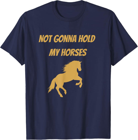 Funny Horse Quote Graphic Not Gonna Hold My Horses T-Shirt - T-Shirt | Navy