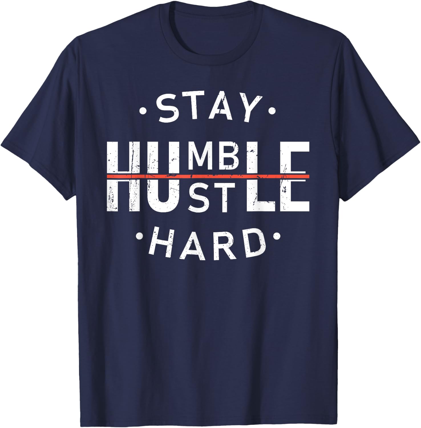 Stay Humble & Hustle Hard Hardwork Message Hustler Men Women T-Shirt - T-Shirt | Navy
