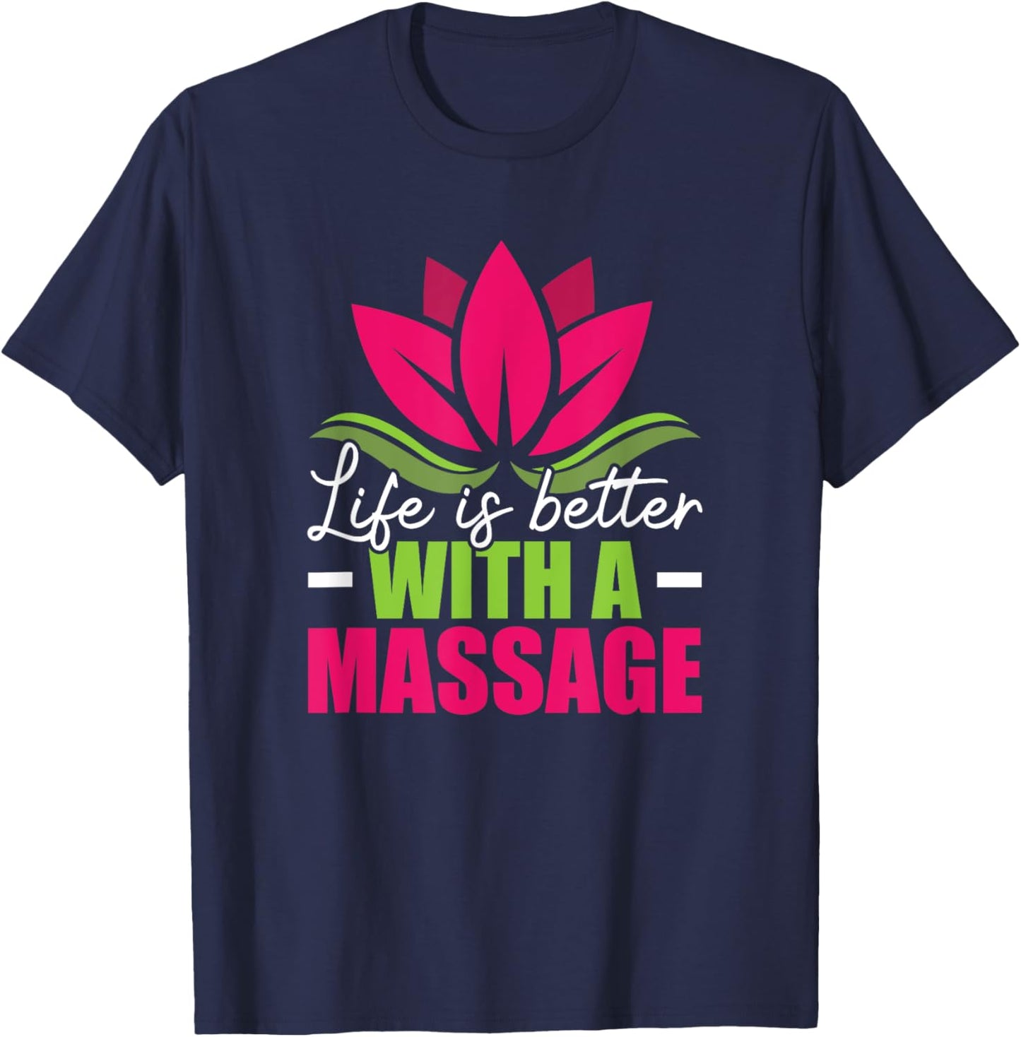 Life Is Better With A Massage Funny Massage Therapist T-Shirt - T-Shirt | Navy