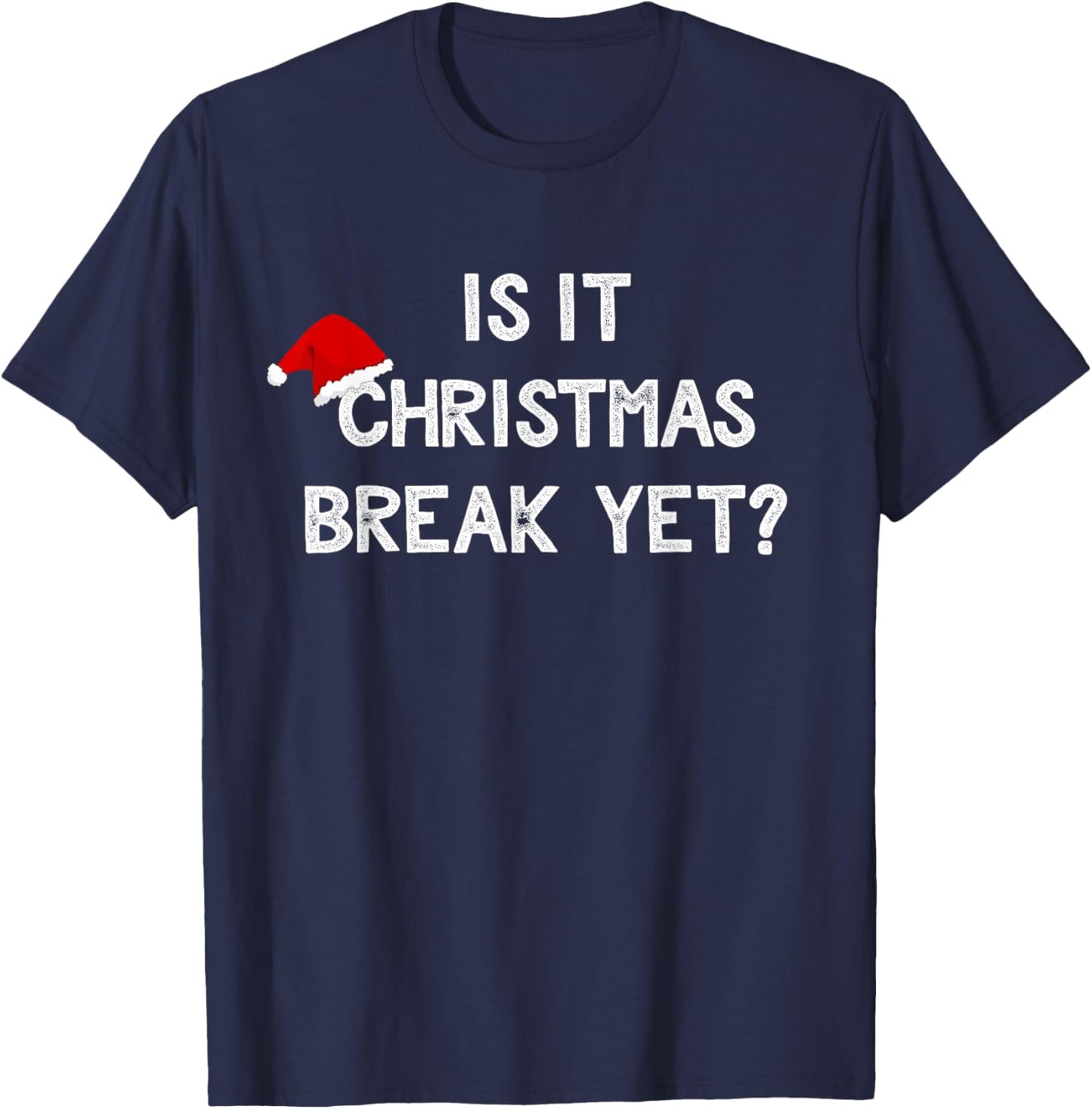 Is It Christmas Break Yet Shirt Funny Xmas Teacher Gift Women T-Shirt - T-Shirt | Navy