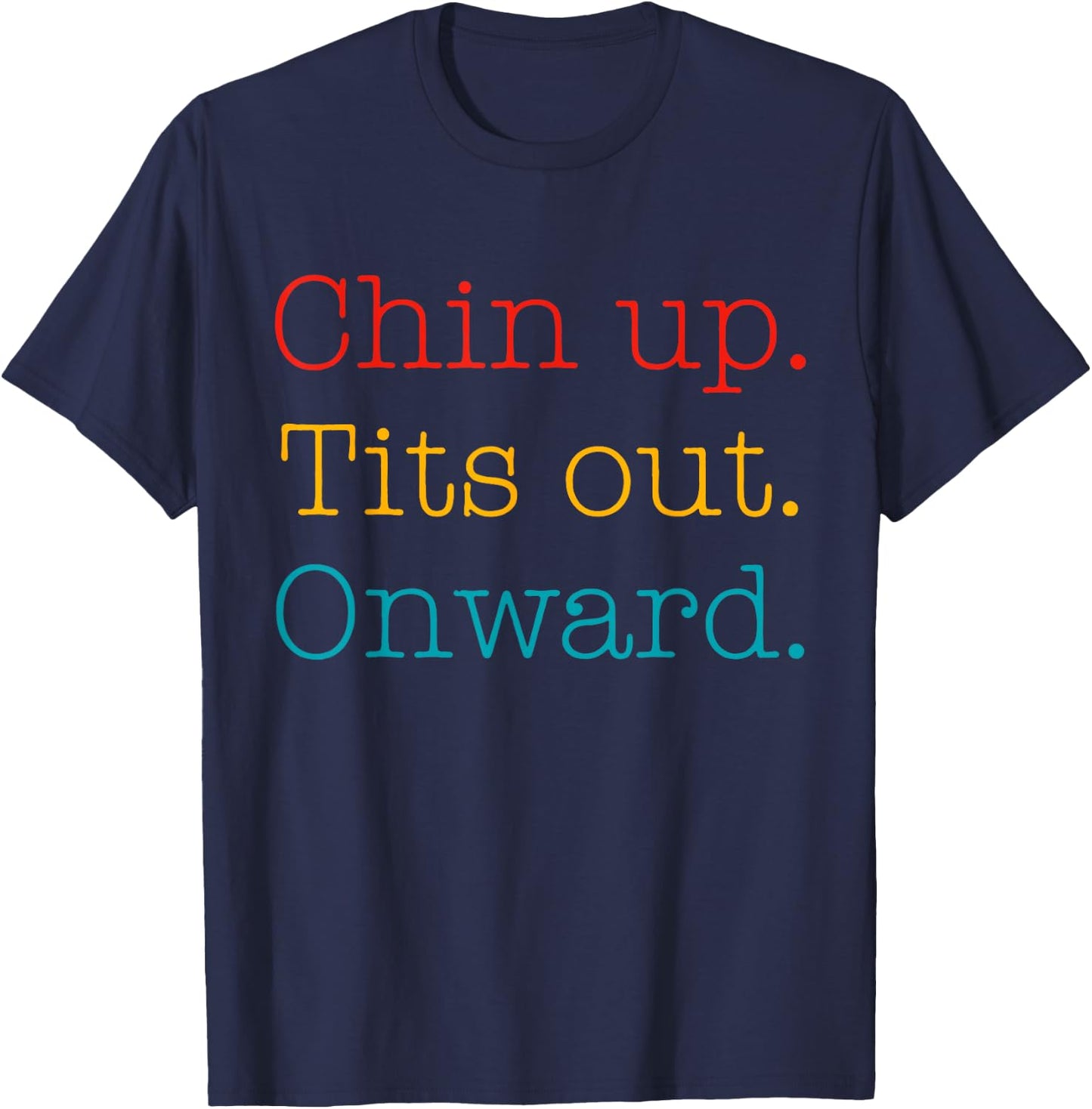 Chin Up Tits Out Onward Apparel T-Shirt - T-Shirt | Navy
