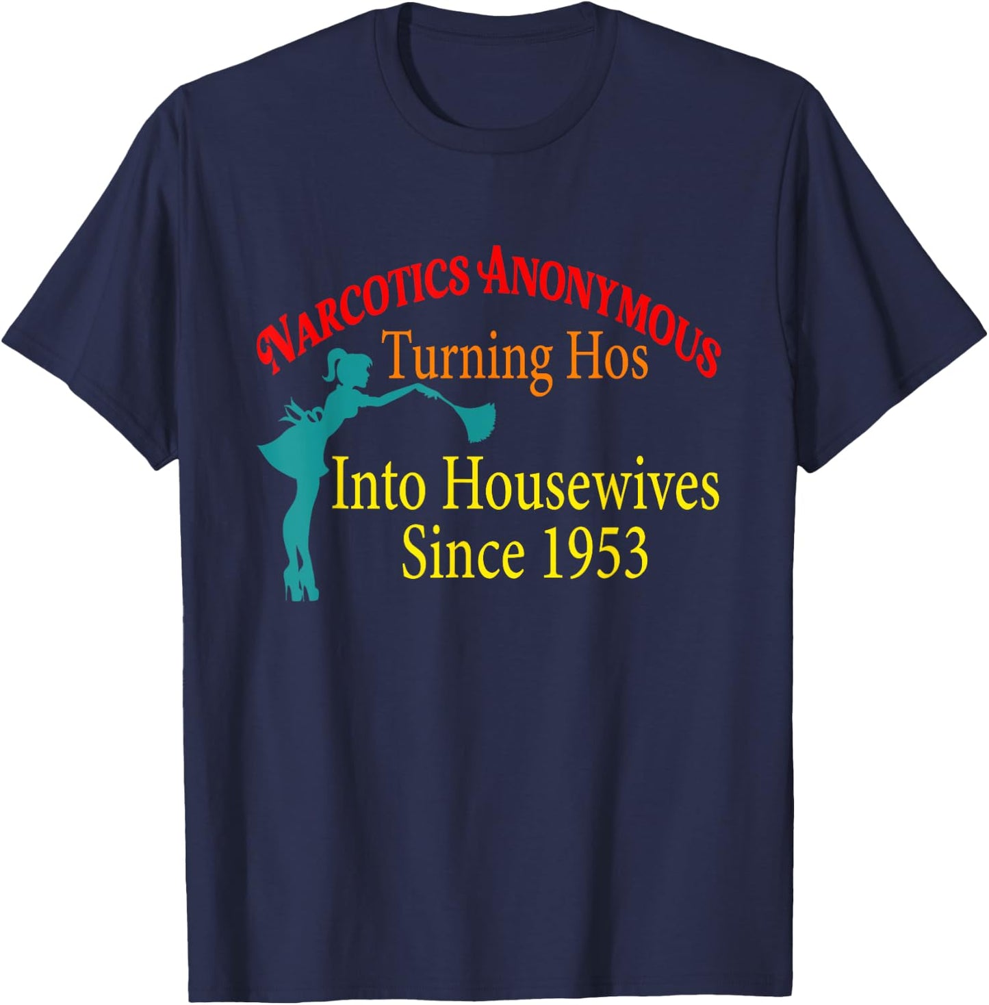 Narcotics Anonymous Turning Hos Into Housewives 1953 T-Shirt - T-Shirt | Navy