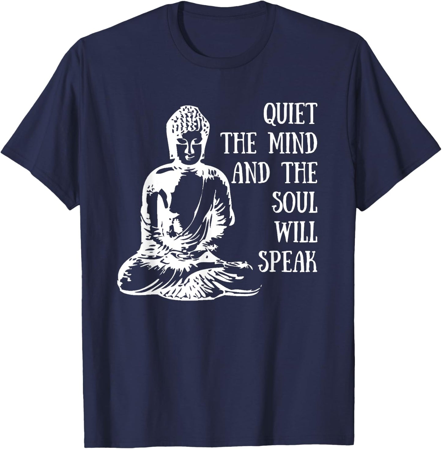 Quiet The Mind And The Soul Will Speak Buddha Quote Saying T-Shirt - T-Shirt | Navy