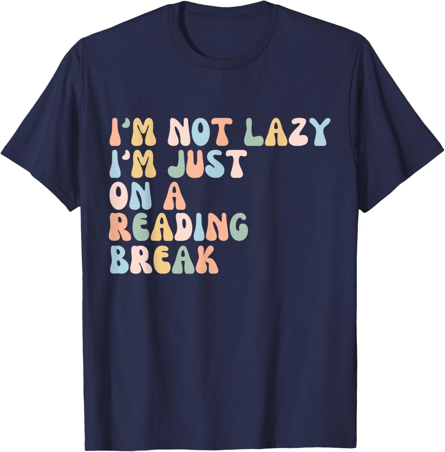 Funny I'm not lazy, I'm just on a reading break Book Lover T-Shirt - T-Shirt | Navy