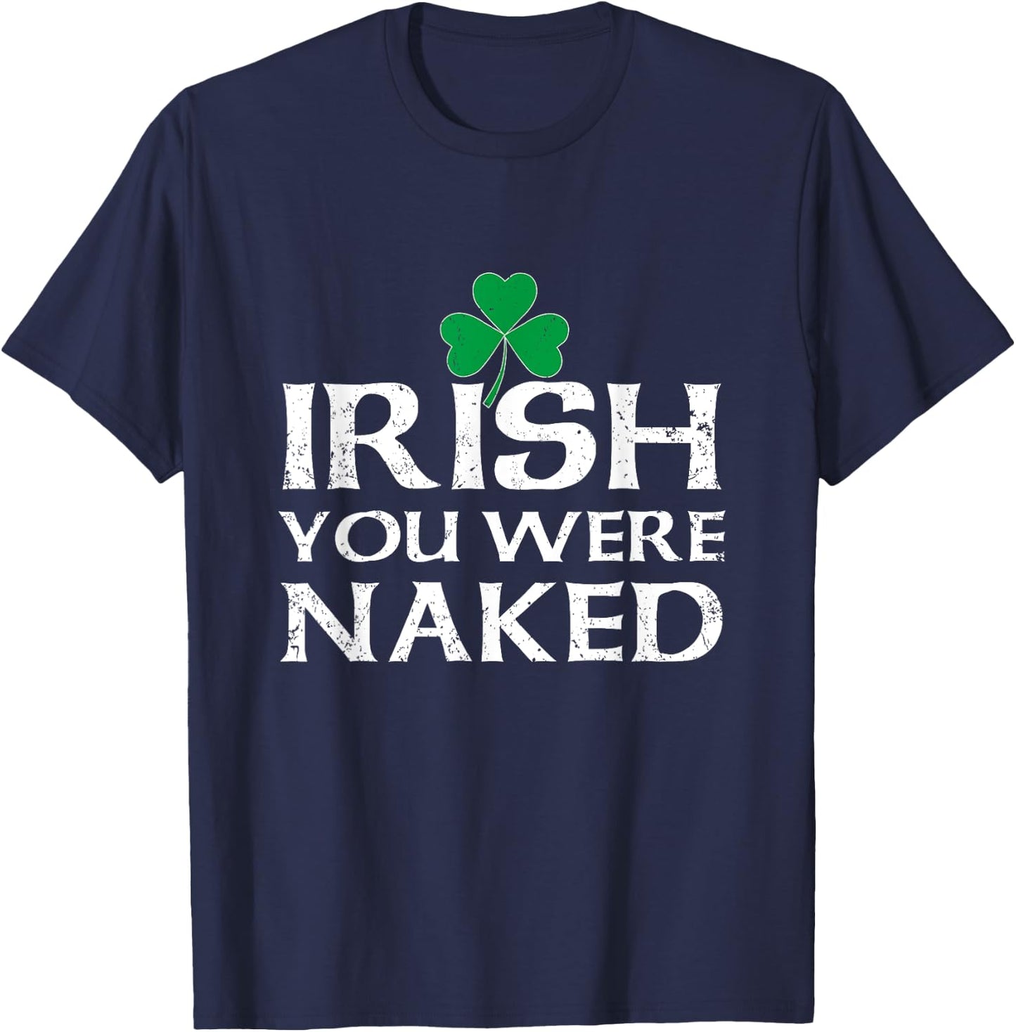 St. Pattys Clover Men Saint Patricks Day Irish Du warst nackt T-Shirt - T-Shirt | Navy