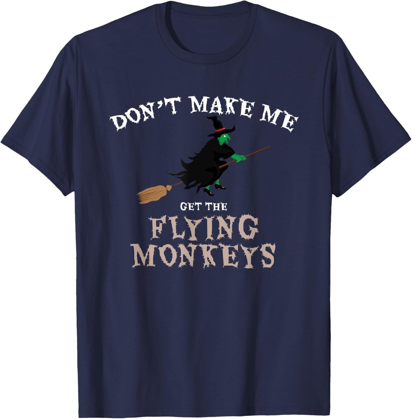 Don't Make Me Get The Flying Monkeys Funny Halloween Witch T-Shirt - T-Shirt | Navy