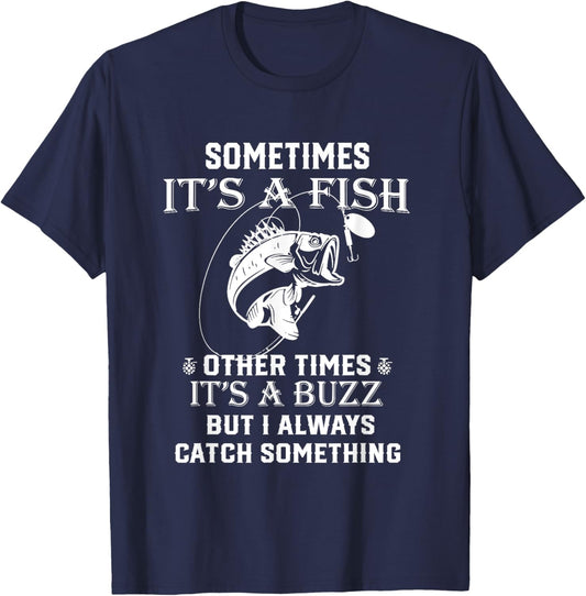 Fishing Sometimes It's A Fish Other Times It's A Buzz T-Shirt - T-Shirt | Navy