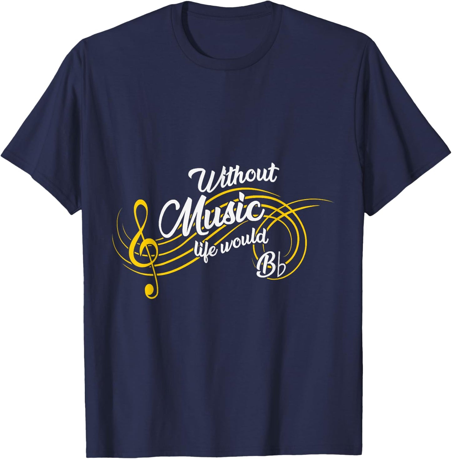 Without Music Life Would be Bb Flat Funny T-Shirt - T-Shirt | Navy