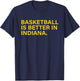 Basketball Is Better In Indiana T-Shirt - T-Shirt | Navy