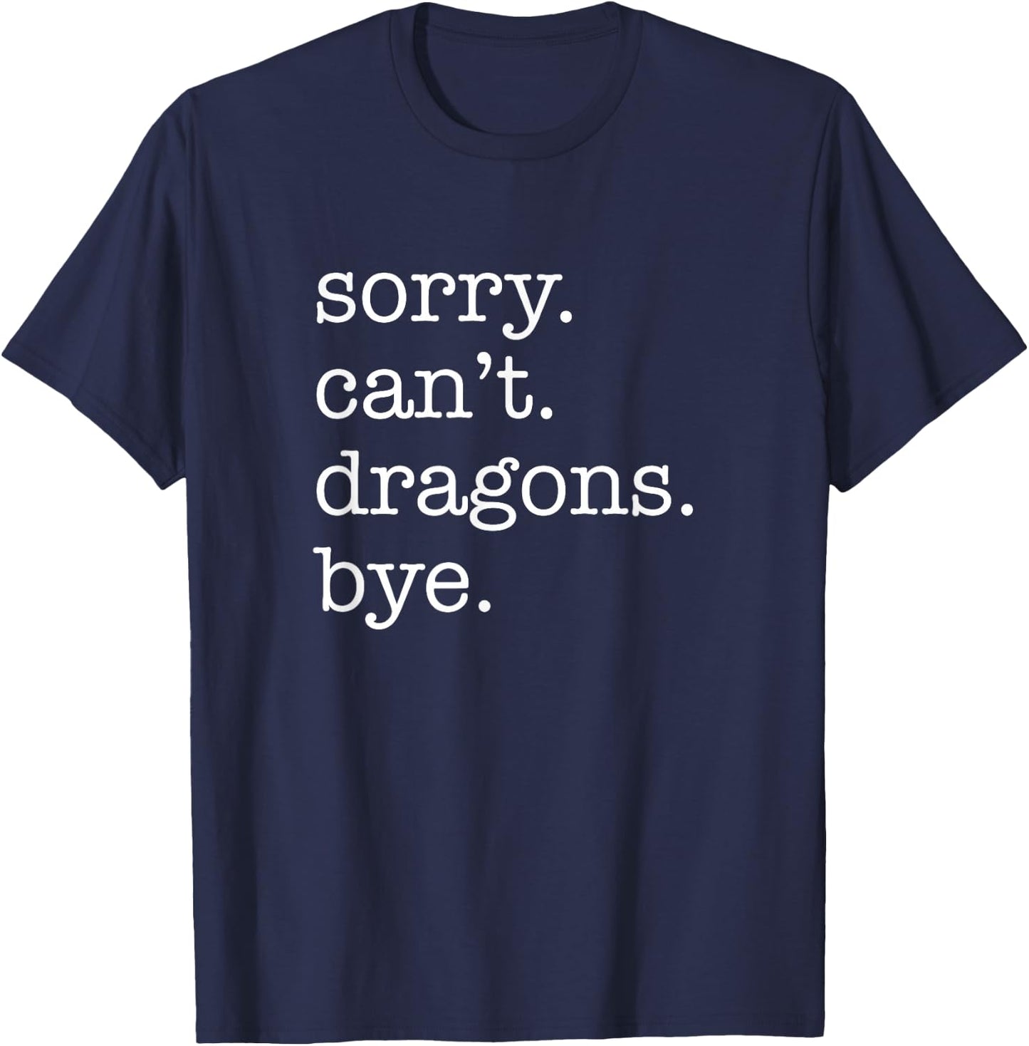 Sorry Can't Dragons Bye Funny Dragon T-Shirt - T-Shirt | Navy