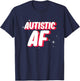 Autistic AF | Autism Awareness T-Shirt - T-Shirt | Navy