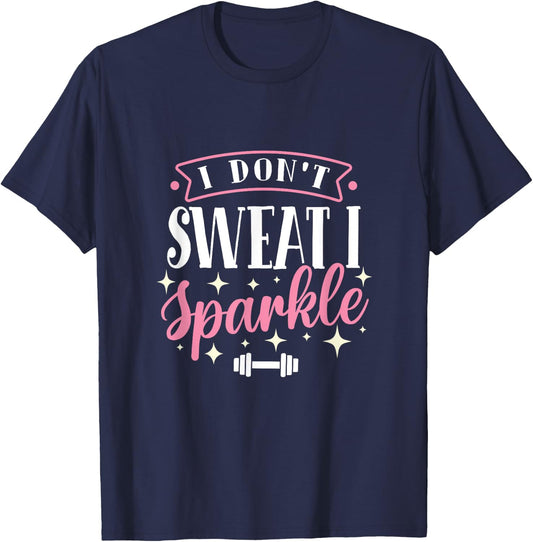 Gym Fitness Workout Funny Don't Sweat I Sparkle Quote T-Shirt - T-Shirt | Navy