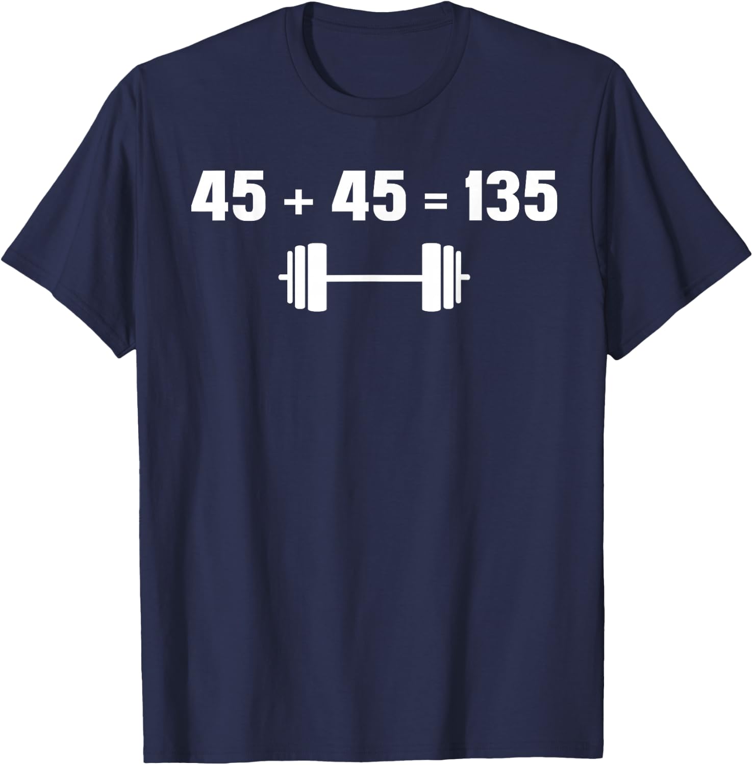 45 + 45 = 135 Weightlifting Powerlifting T-Shirt - T-Shirt | Navy