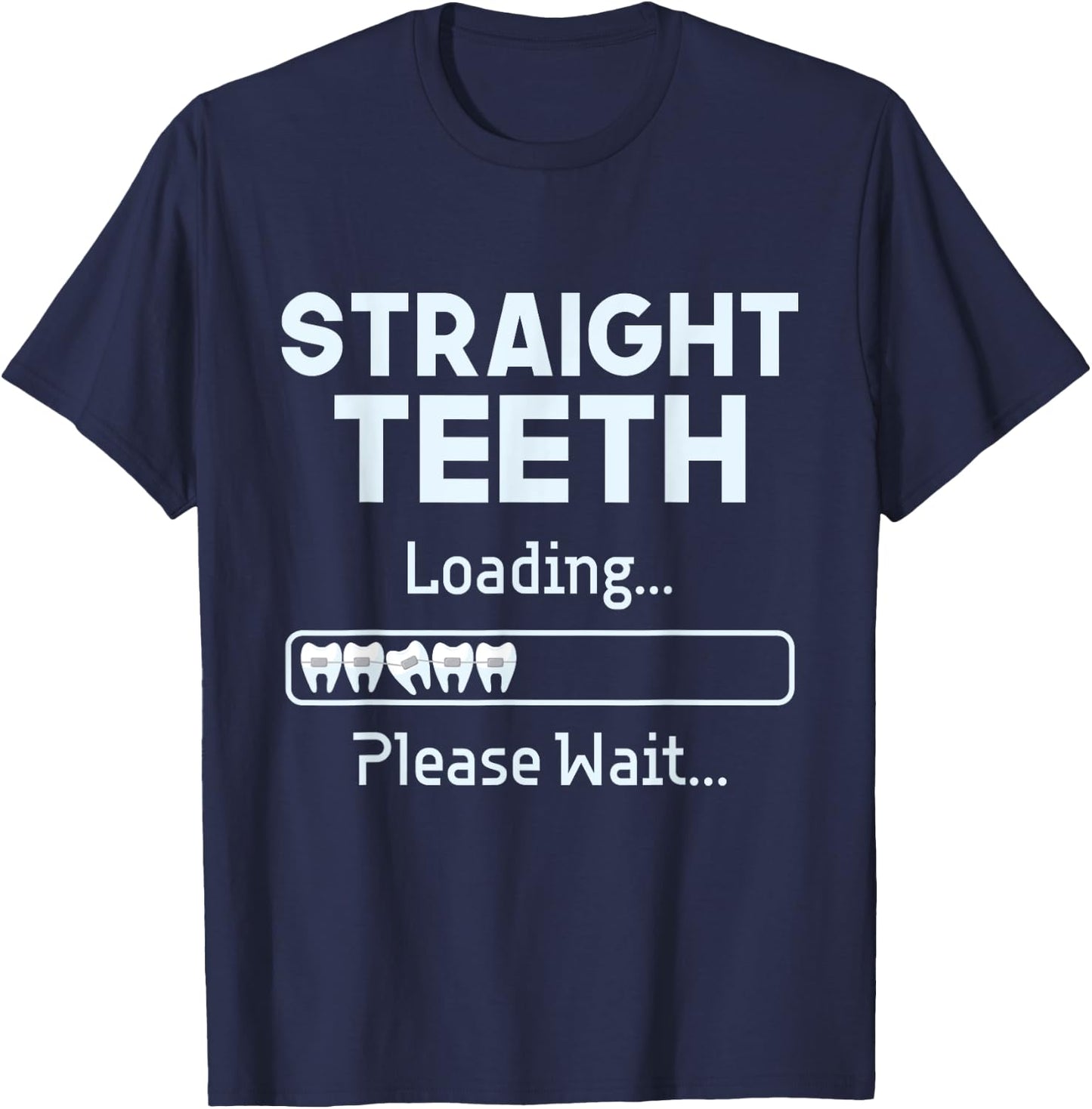 Straight Teeth Loading - Dental Braces Dentist Orthodontist T-Shirt - T-Shirt | Navy