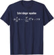 Schrodinger Equation Quantum Mechanics Physics T-Shirt - T-Shirt | Navy