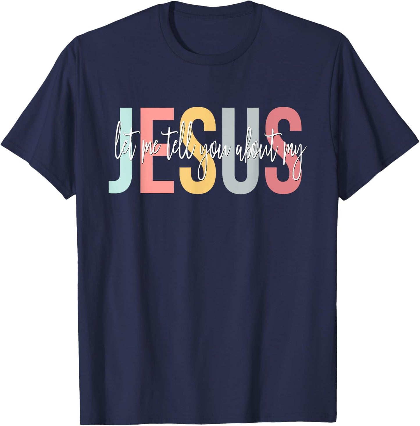 Christian Gift Let Me Tell You About My Jesus T-Shirt - T-Shirt | Navy