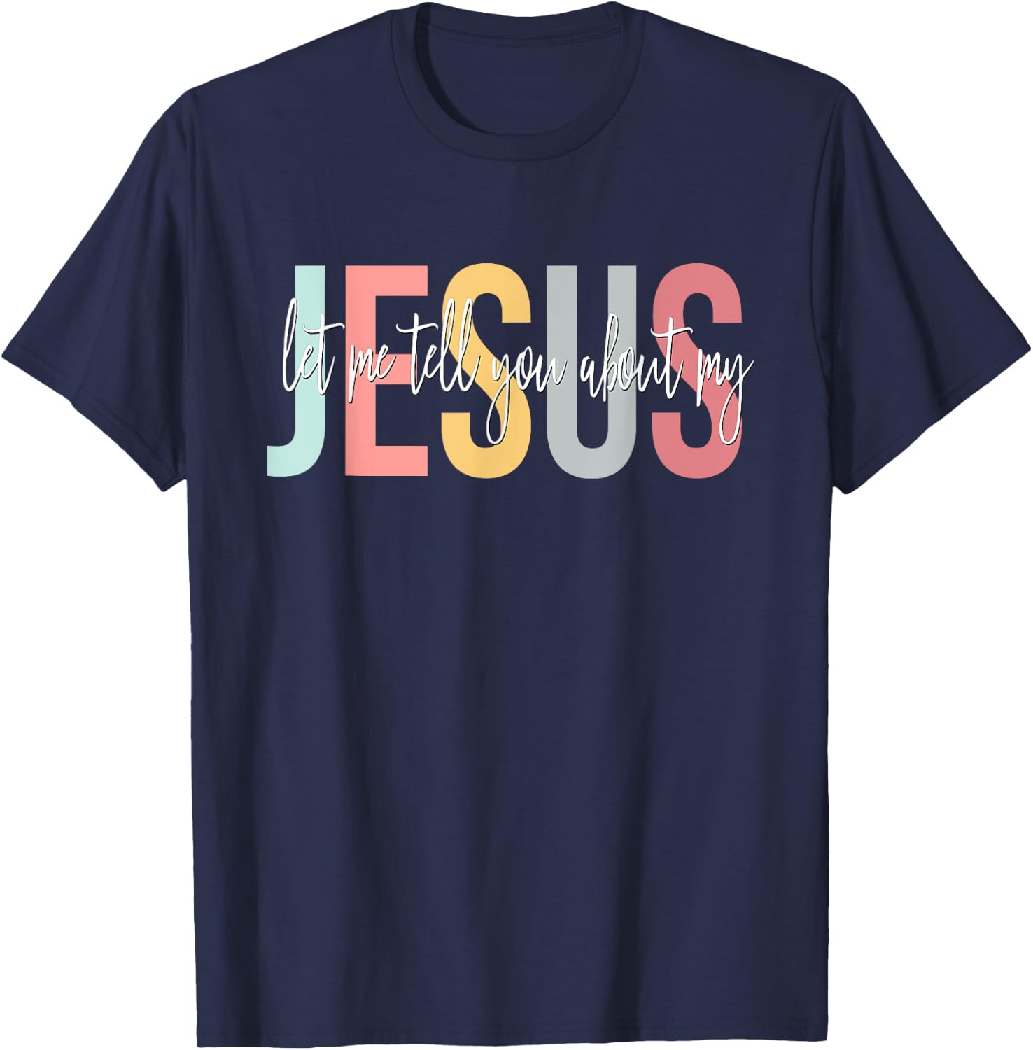 Christian Gift Let Me Tell You About My Jesus T-Shirt - T-Shirt | Navy