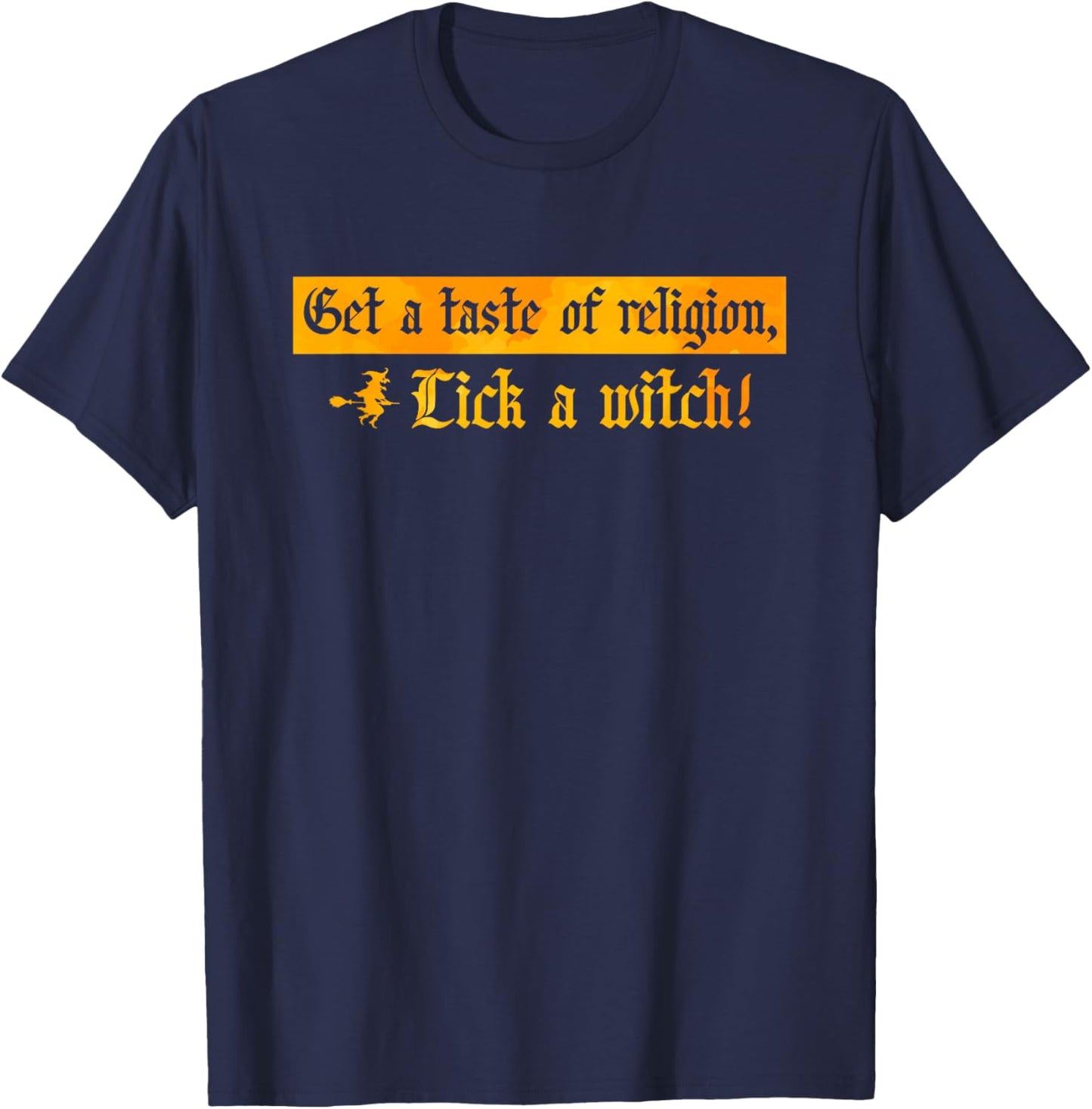 Get A Taste Of Religion, Lick A Witch Halloween T-Shirt - T-Shirt | Navy
