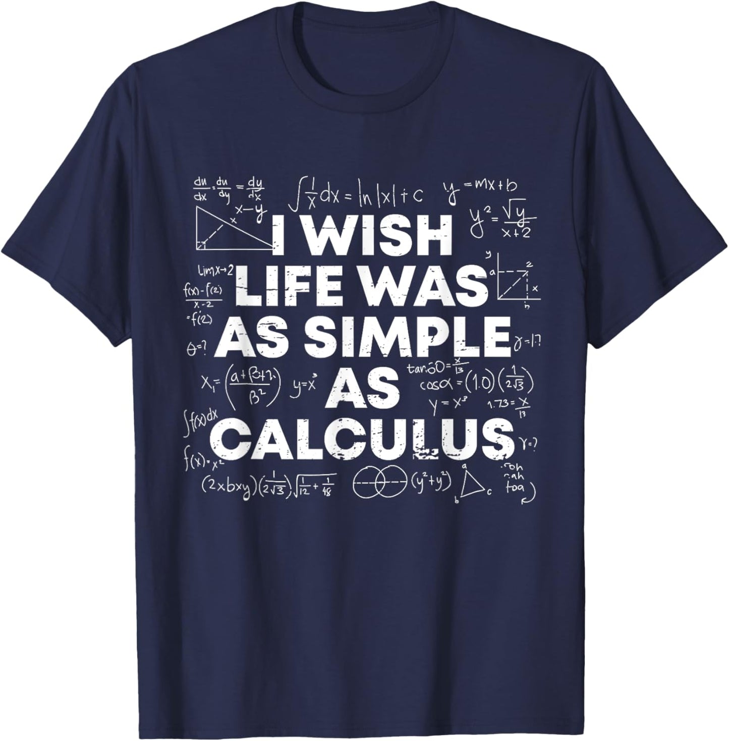 I Wish Life Was As Simple As Calculus Funny Math Sarcastic T-Shirt - T-Shirt | Navy