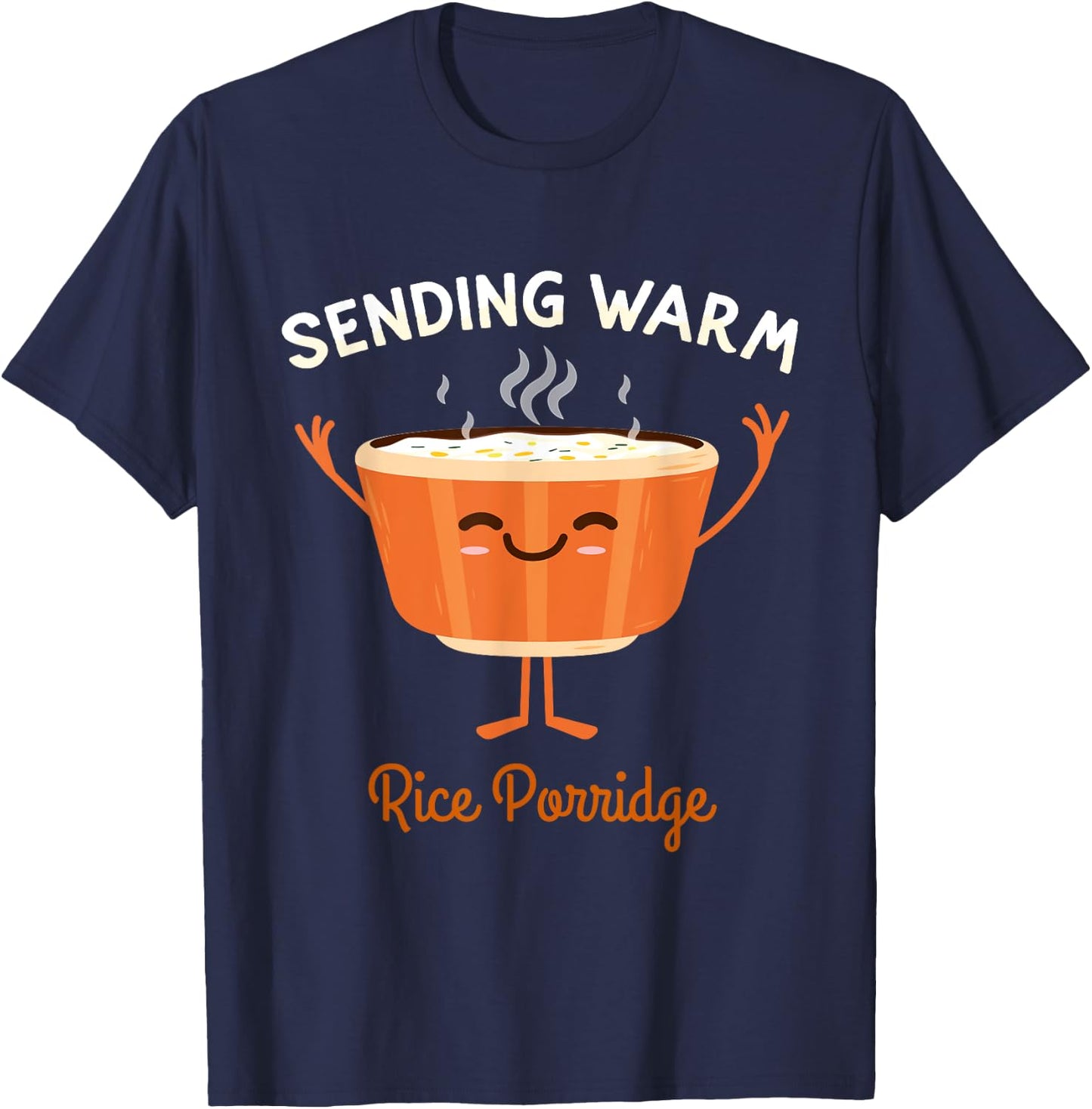 Sending Some Warm Rice Porridge Broth Rice Congee T-Shirt - T-Shirt | Navy