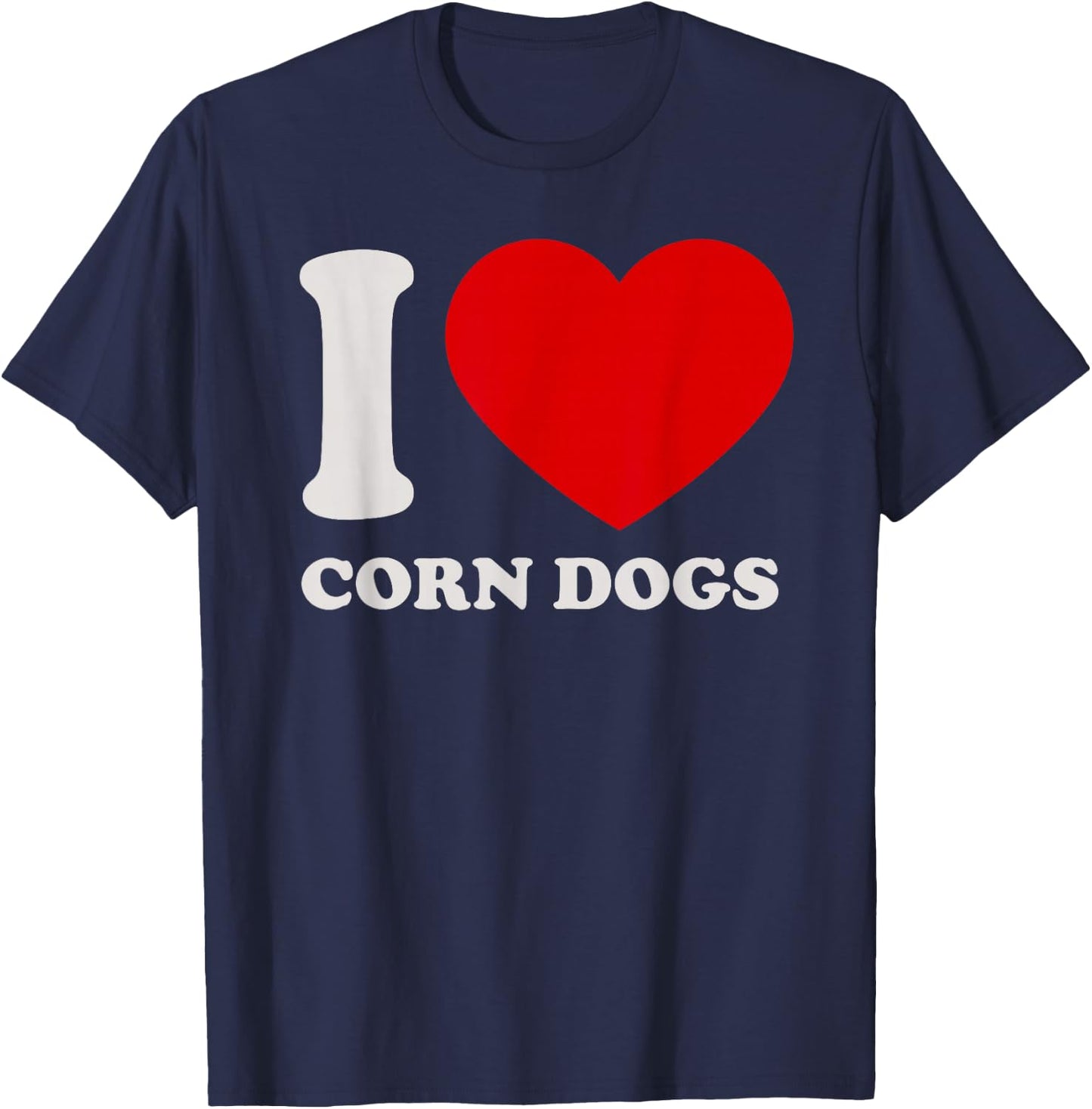 I love Corn Dogs I heart Corn Dogs for Corn Dogs Lover T-Shirt - T-Shirt | Navy