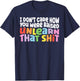 I Don't Care How You Were Raised Unlearn That Shit T-Shirt - T-Shirt | Navy