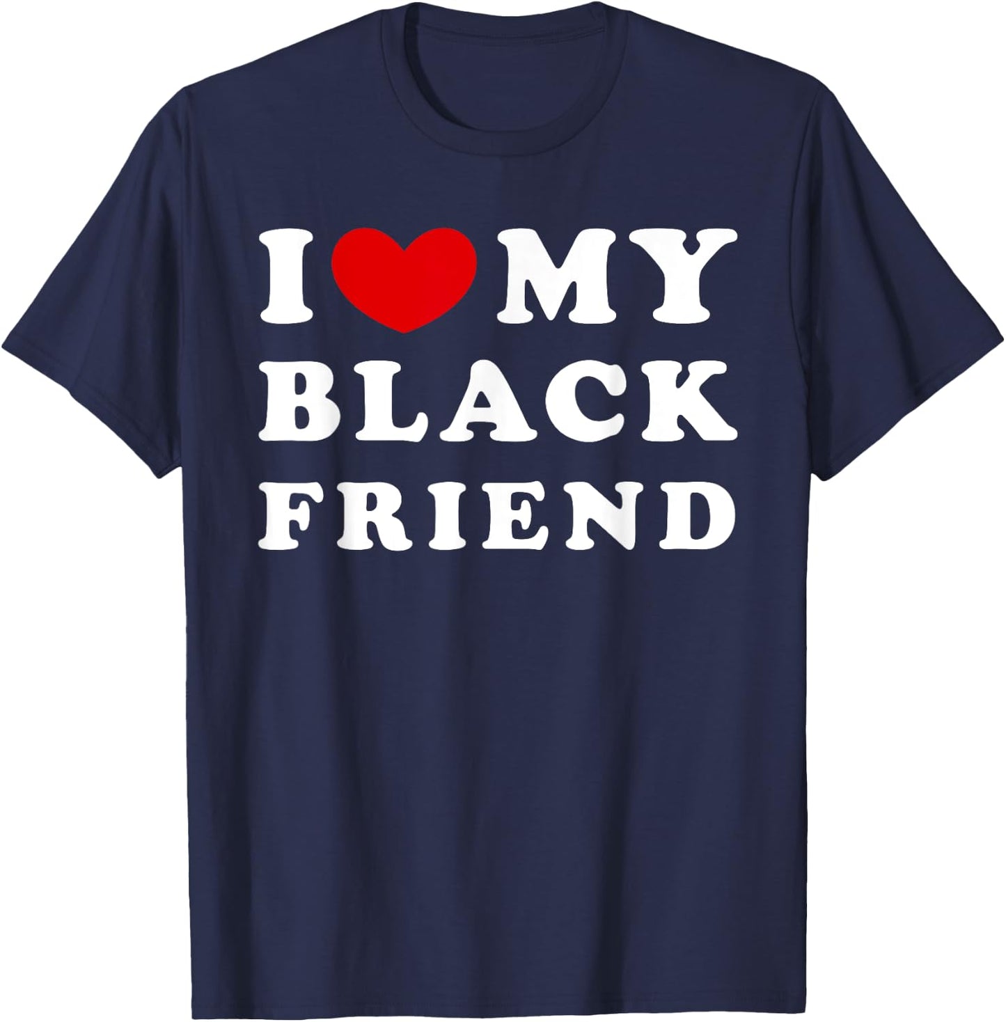 I Love My Black Friend, I Heart My Black Friend T-Shirt - T-Shirt | Navy