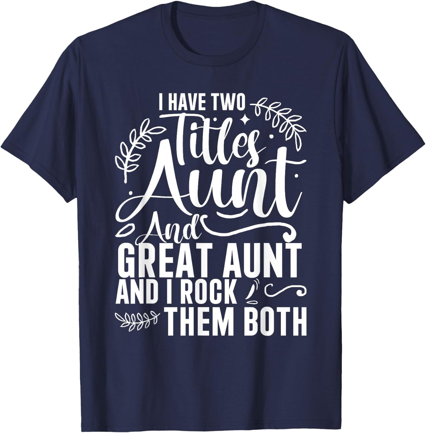 I Have Two Titles Aunt And Great Aunt And I Rock Them Both T-Shirt - T-Shirt | Navy