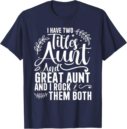 I Have Two Titles Aunt And Great Aunt And I Rock Them Both T-Shirt - T-Shirt | Navy