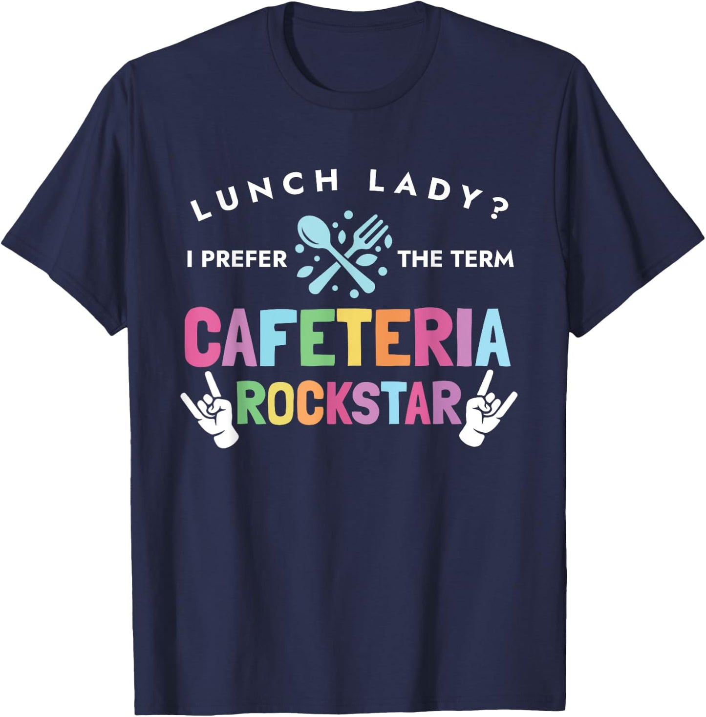 Lunch Lady I Prefer The Term Cafeteria Rockstar Lunch Lady T-Shirt - T-Shirt | Navy