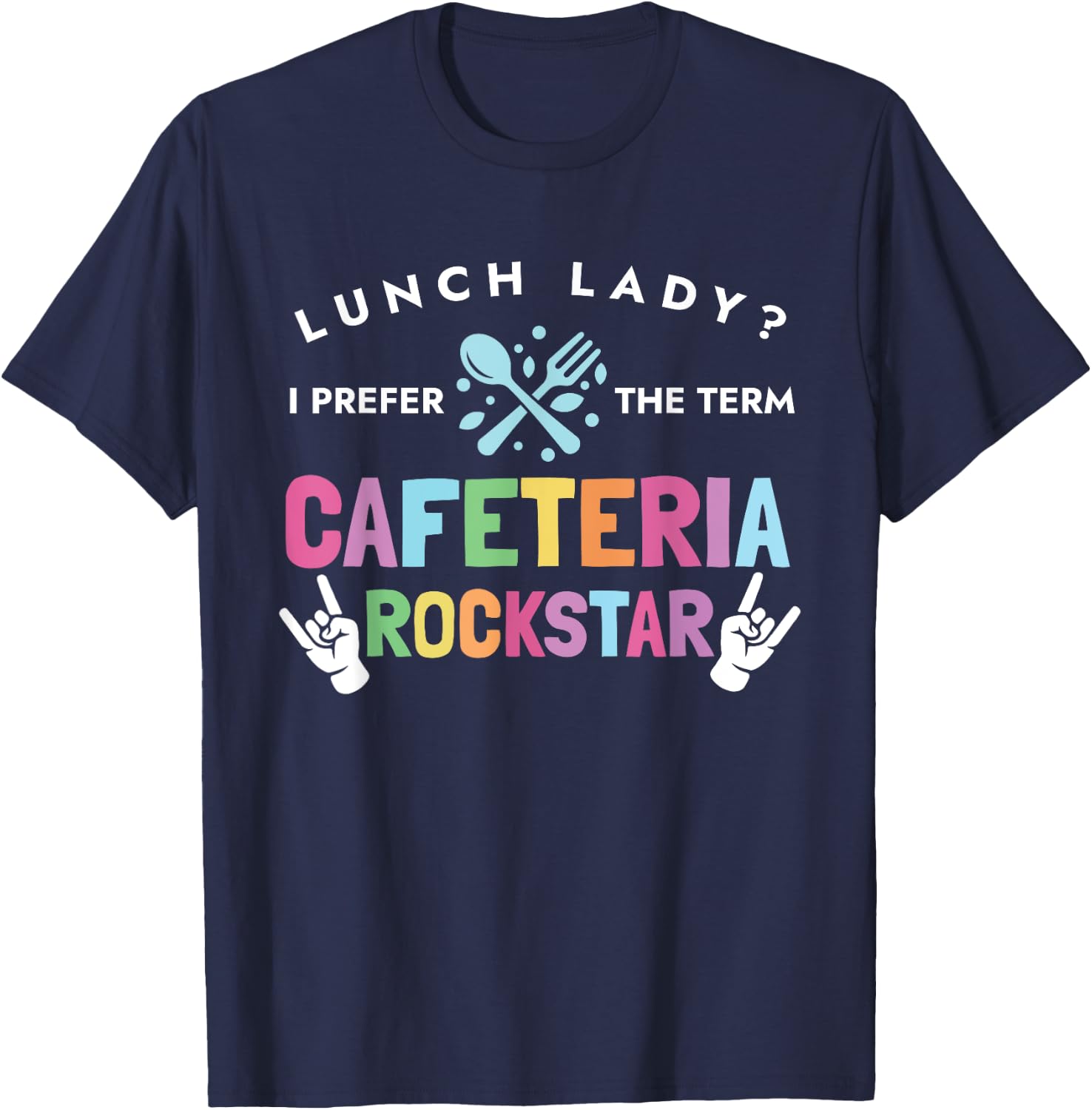 Lunch Lady I Prefer The Term Cafeteria Rockstar Lunch Lady T-Shirt - T-Shirt | Navy