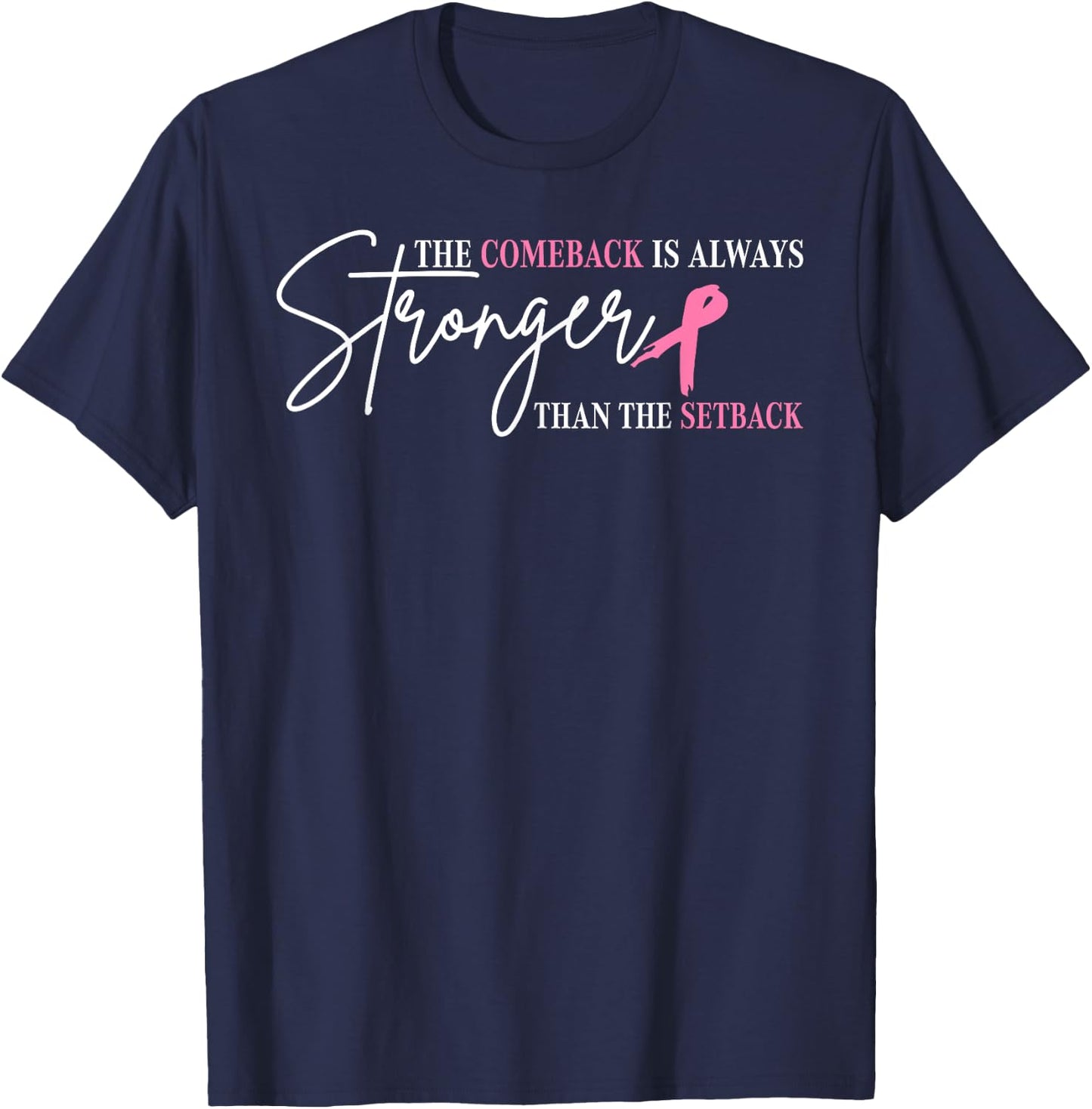 The Comeback Is Always Stronger Than Setback Breast Cancer T-Shirt - T-Shirt | Navy