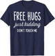 Free Hugs Kidding Dont Touch Me Funny Saying Men Women Kids T-Shirt - T-Shirt | Navy
