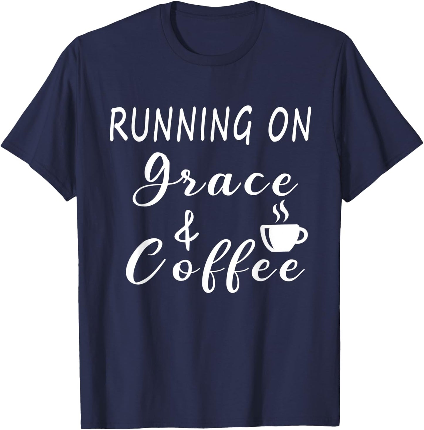 Running on Grace and Coffee Funny Coffee Lover T-Shirt - T-Shirt | Navy