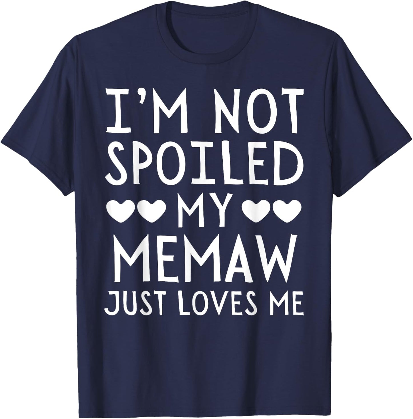 I'm Not Spoiled My Memaw Just Loves Me Funny Grandchild T-Shirt - T-Shirt | Navy