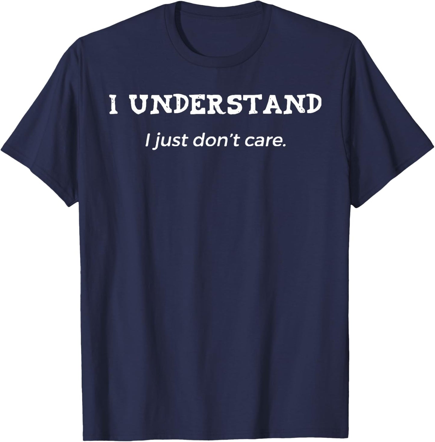 I Understand I Just Don't Care T-Shirt - T-Shirt | Navy